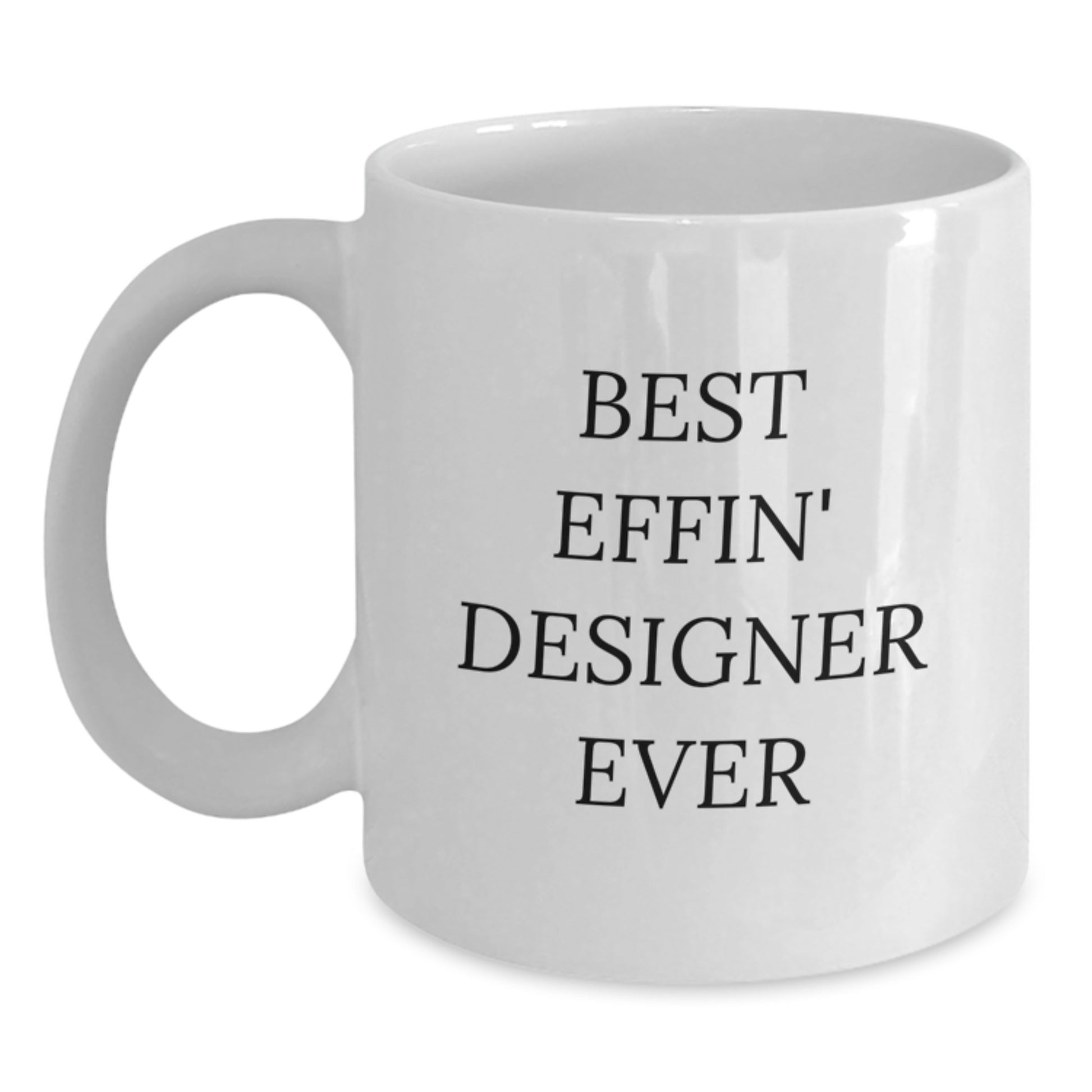 Funny Designer Gifts for Him, White Coffee Mug, Best Effin' Designer Ever Quote, Unique Christmas Memorable Presents from Friends or Family - Main
