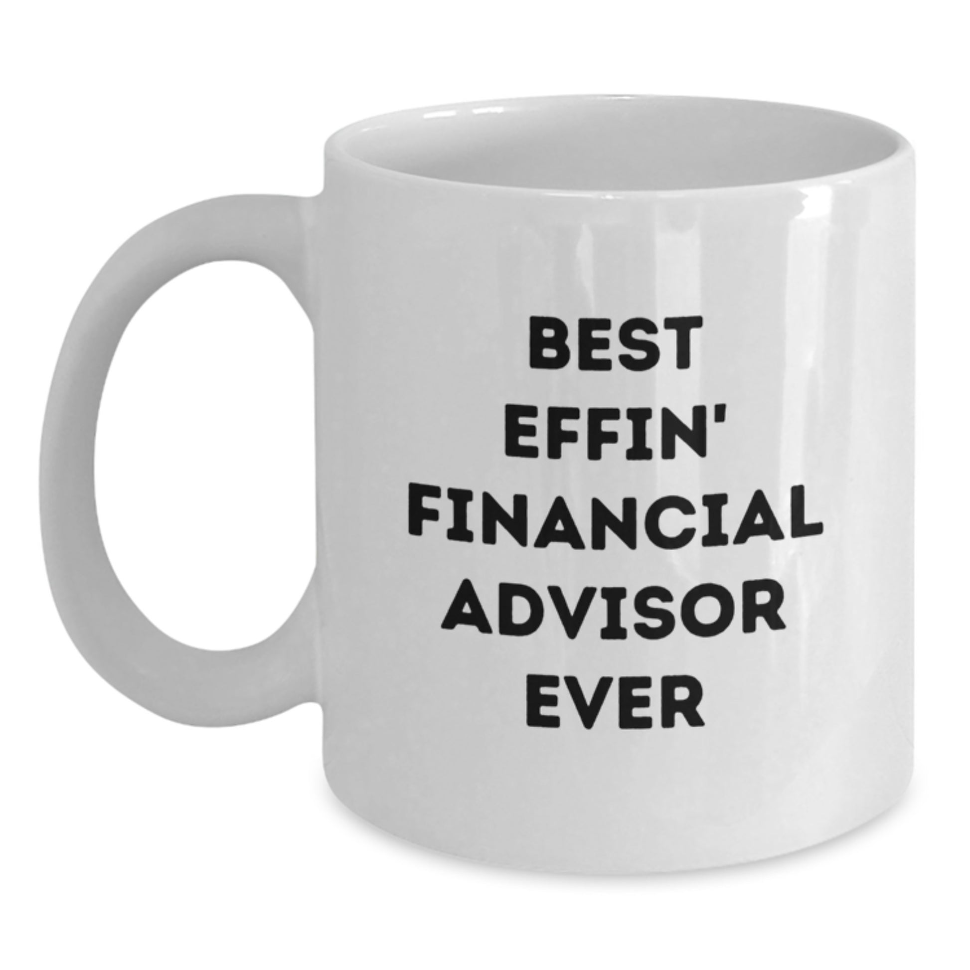 Funny Financial Advisor Gifts for Men from Coworkers White Coffee Mug Best Effin' Financial Advisor Ever - Main