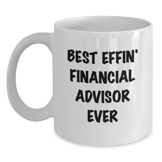 Funny Financial Advisor Quotes White Coffee Mugs Gifts from Friends to Best Effin' Financial Advisor Ever for Christmas - Main