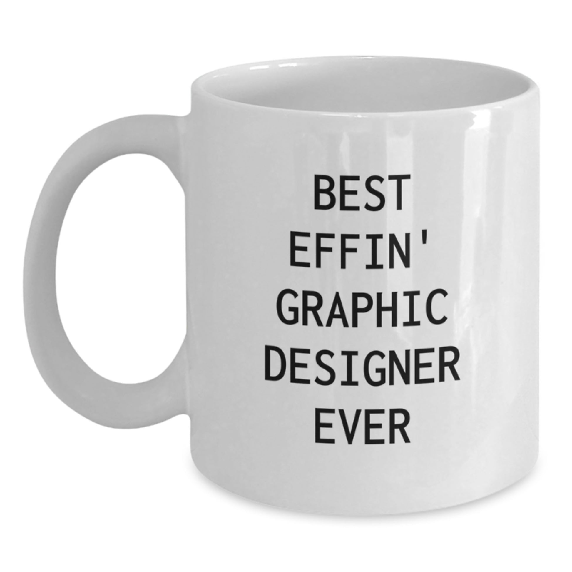 Funny Graphic Designer Gifts for Men White Coffee Mug Best Effin' Ever - Main