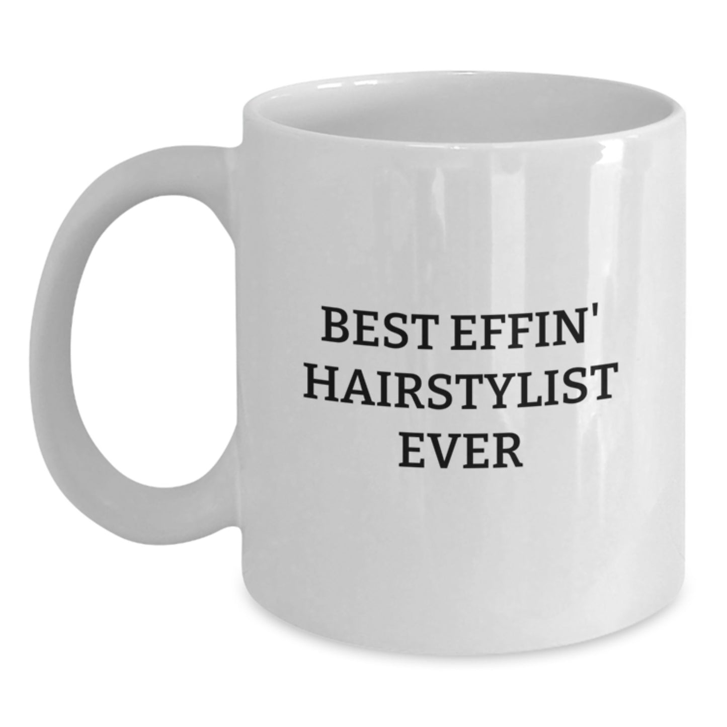 Funny Hairstylist Gifts for Men Women Friends Coworkers Family - Best Effin' Hairstylist Ever White Coffee Mug - Main