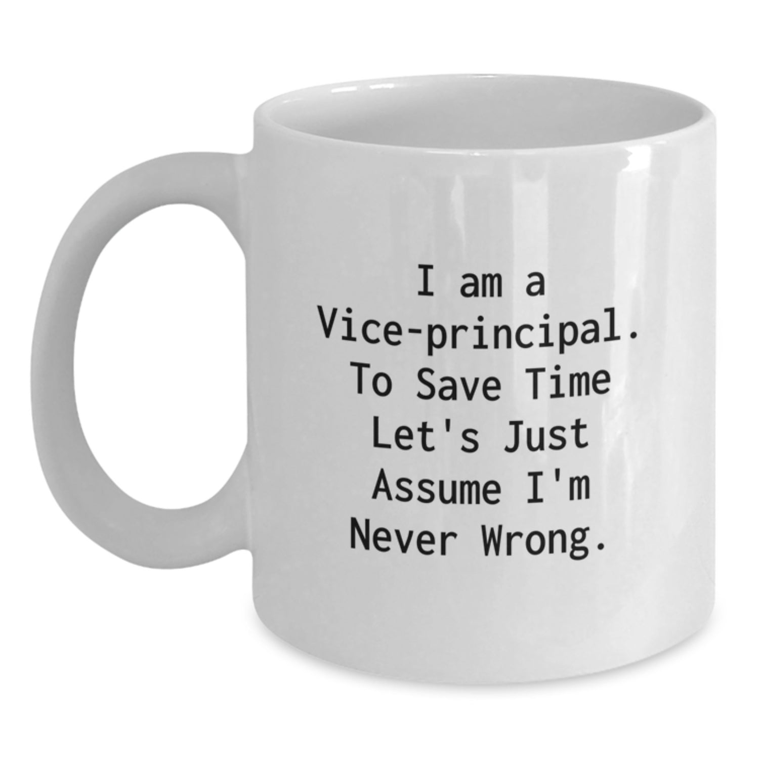Funny Vice-principal Birthday Unique Gifts from Friends to Vice-principal, Vice-principal White Coffee Mug, Gift for Vice-principal, Never Wrong Mug - Main