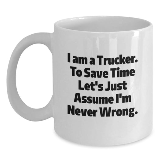 Funny Trucker Gifts from Men to Trucker - I Am A Trucker White Coffee Mug - White Ceramic Mug for Trucker Friends - Unique Christmas Unique Gifts for Him - Main