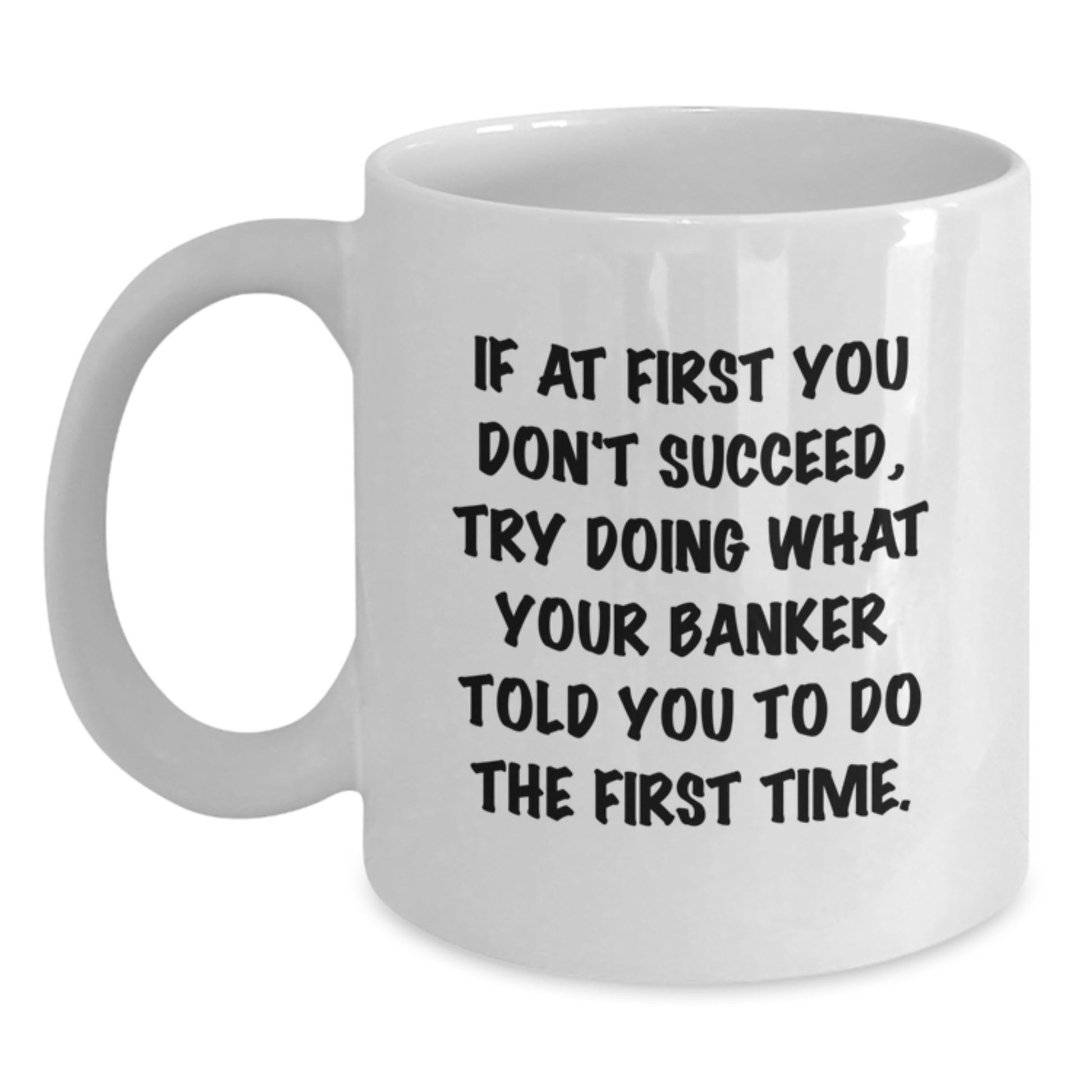 Funny Banker Gifts from Friends, White Coffee Mug with Inspirational Quote, Christmas Unique Gifts for Men, Women, Coworkers, or Family Members - Main