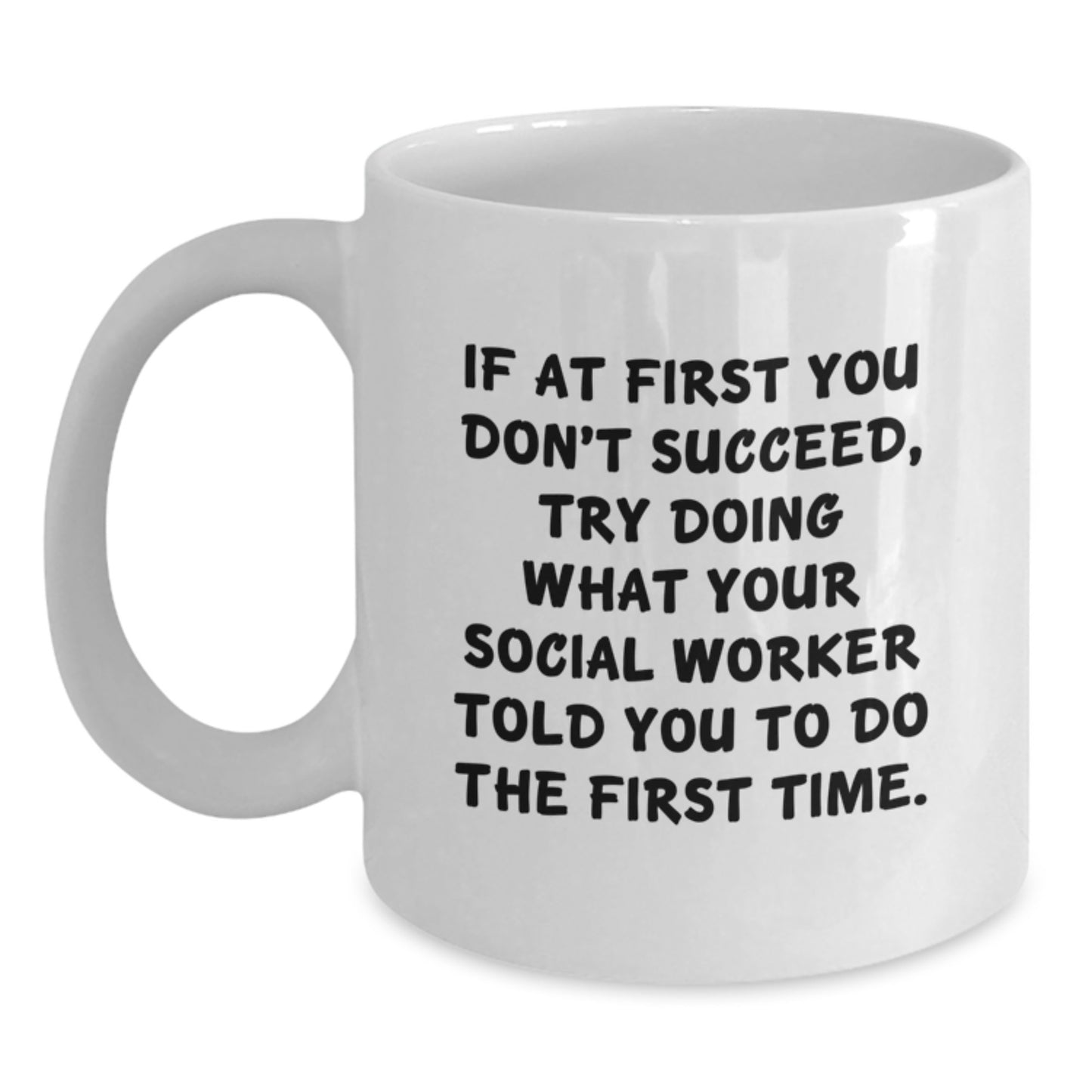 Funny Social Worker Gifts from Friends for Christmas - White Coffee Mug with If At First You Don't Succeed Quote - Main