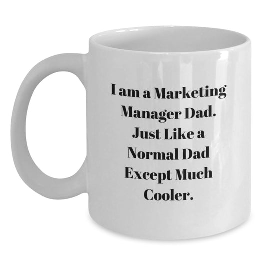 Funny Marketing Manager Dad Gifts from Friends, Unique White Coffee Mug for Marketing Manager, I Am A Marketing Manager Dad Quote Christmas Unique Gifts - Main