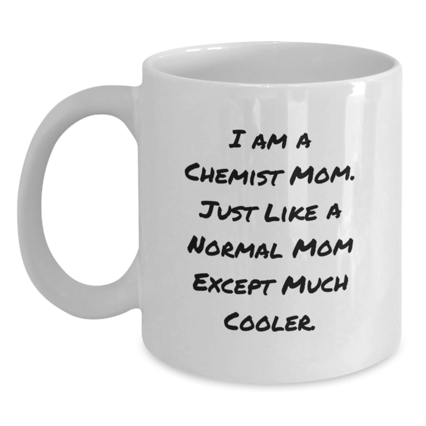 Christmas Unique Gifts for Chemist Mom - Funny White Coffee Mug - I Am A Chemist Mom Gifts from Friends - Main