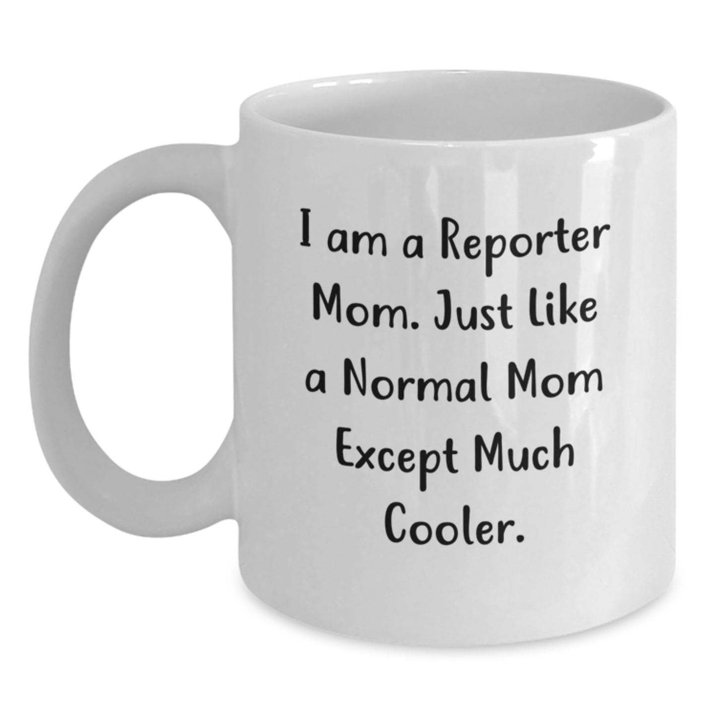 Reporter White Coffee Mug Gifts from Friends for Christmas - Funny Quote 'I Am A Reporter Mom' - Main