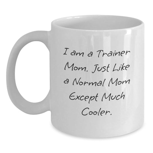 I Am A Trainer Mom Funny Quote White Coffee Mug Gifts for Trainer Women from Family - Main