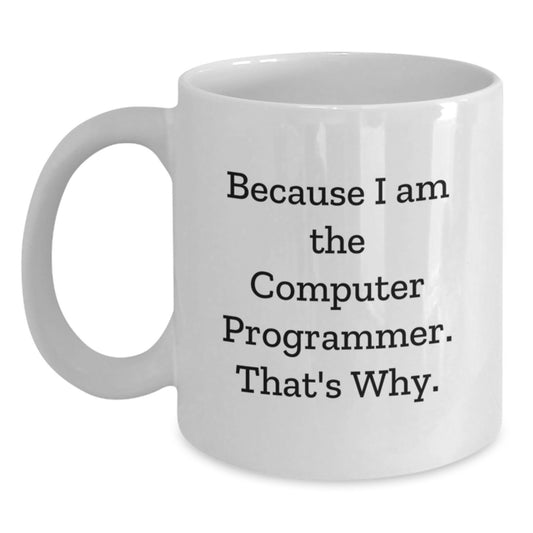 Funny Gifts for Computer Programmer Friends Family White Coffee Mug Because I Am The Computer Programmer That's Why Christmas Unique Presents - Main