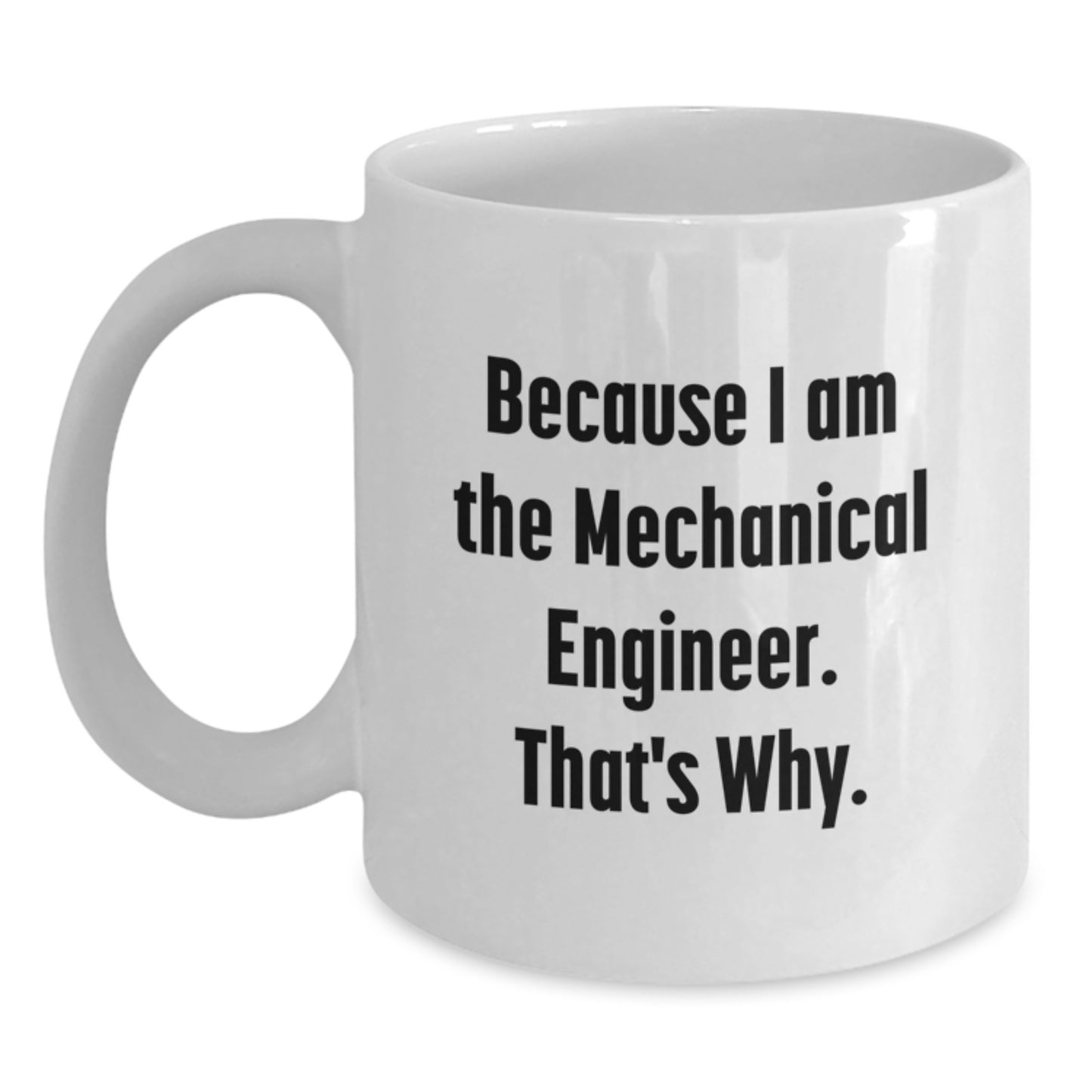 Funny Mechanical Engineer Gifts, White Coffee Mugs for Him, Because I Am The Mechanical Engineer. That's Why., Unique Christmas Unique Gifts from Friends to Family, Men, Women, Coworkers - Main