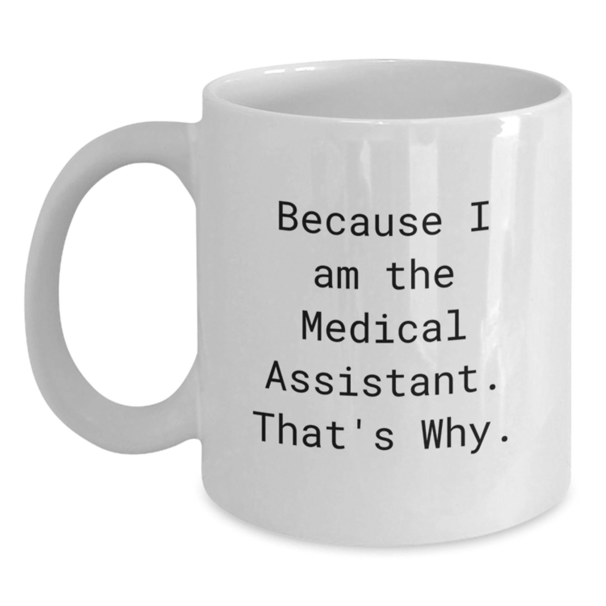 Medical Assistant Gifts Funny White Coffee Mugs Because I Am The Medical Assistant That's Why Gifts from Family to Medical Assistant Christmas Unique Gifts - Main