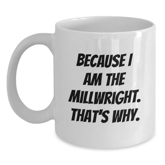 Funny Millwright White Coffee Mugs Gifts from Men to Friends and Family Members for Christmas Unique Presents - Main
