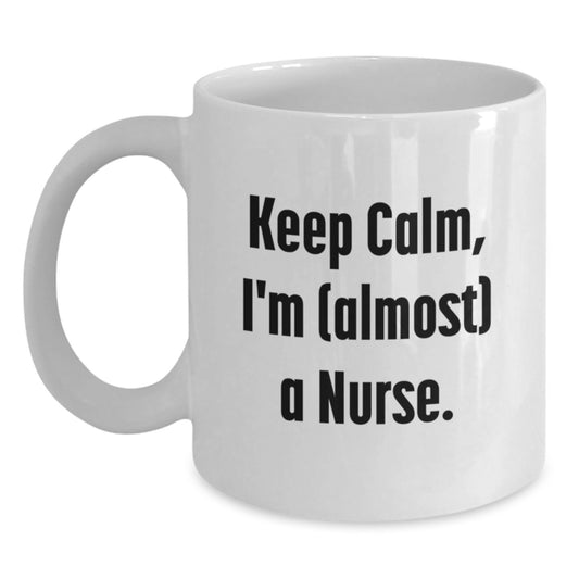 Funny Nurse Gifts for Her - Gifts from Family - Keep 'I'm almost a Nurse' White Coffee Mug - Main