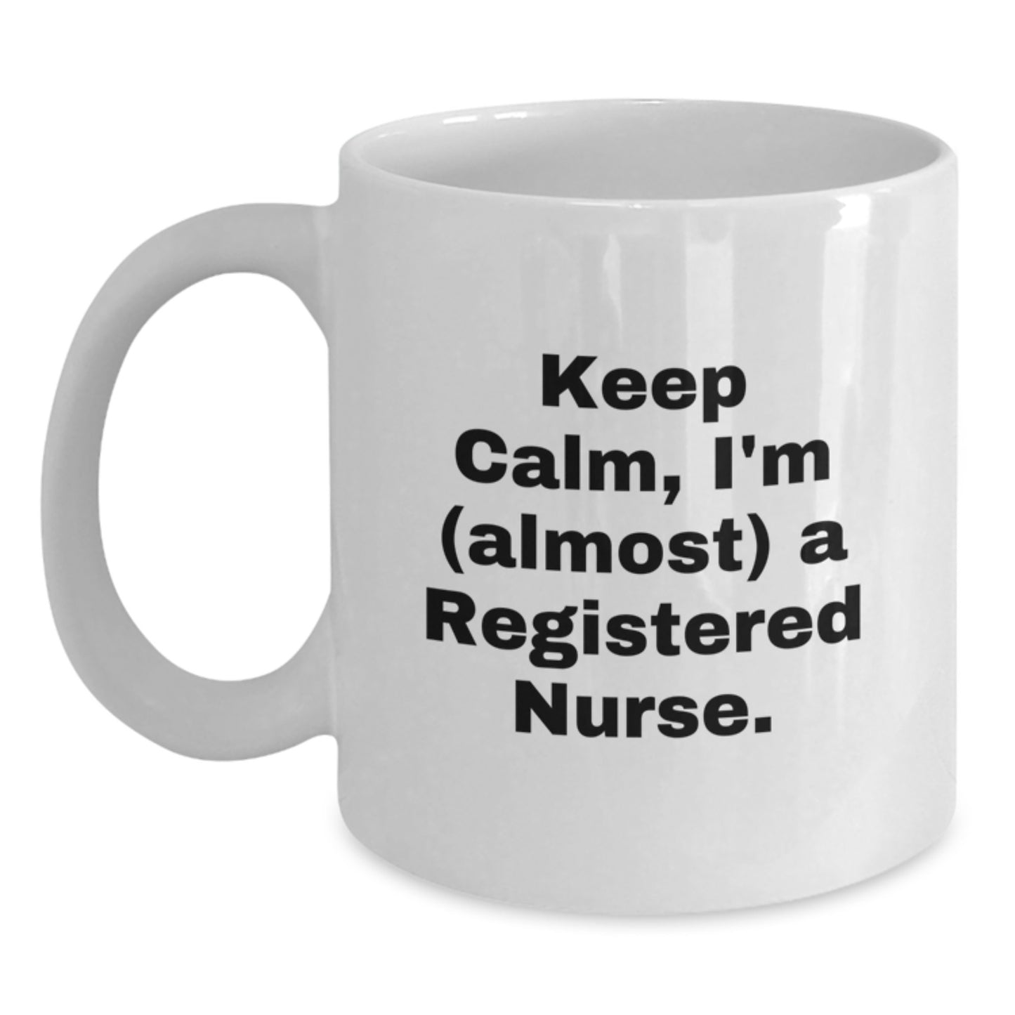 Gifts for the Fierce Registered Nurse - Funny White Coffee Mug - Keep Calm, I'm Almost There, Christmas Unique Gifts from Men, Women, Friends and Family - Main
