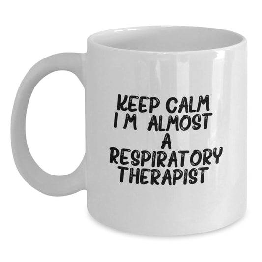 Funny White Coffee Mug Gift for Respiratory Therapist Friends - Keep Calm I'm Almost - Main