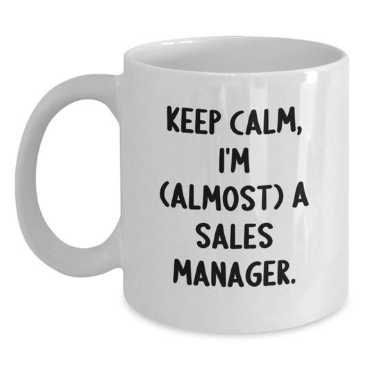 Funny Sales Manager Gifts from Friends - Keep Calm I'm (almost) A Sales Manager White Coffee Mug for Christmas Unique Gifts for Sales Managers - Main