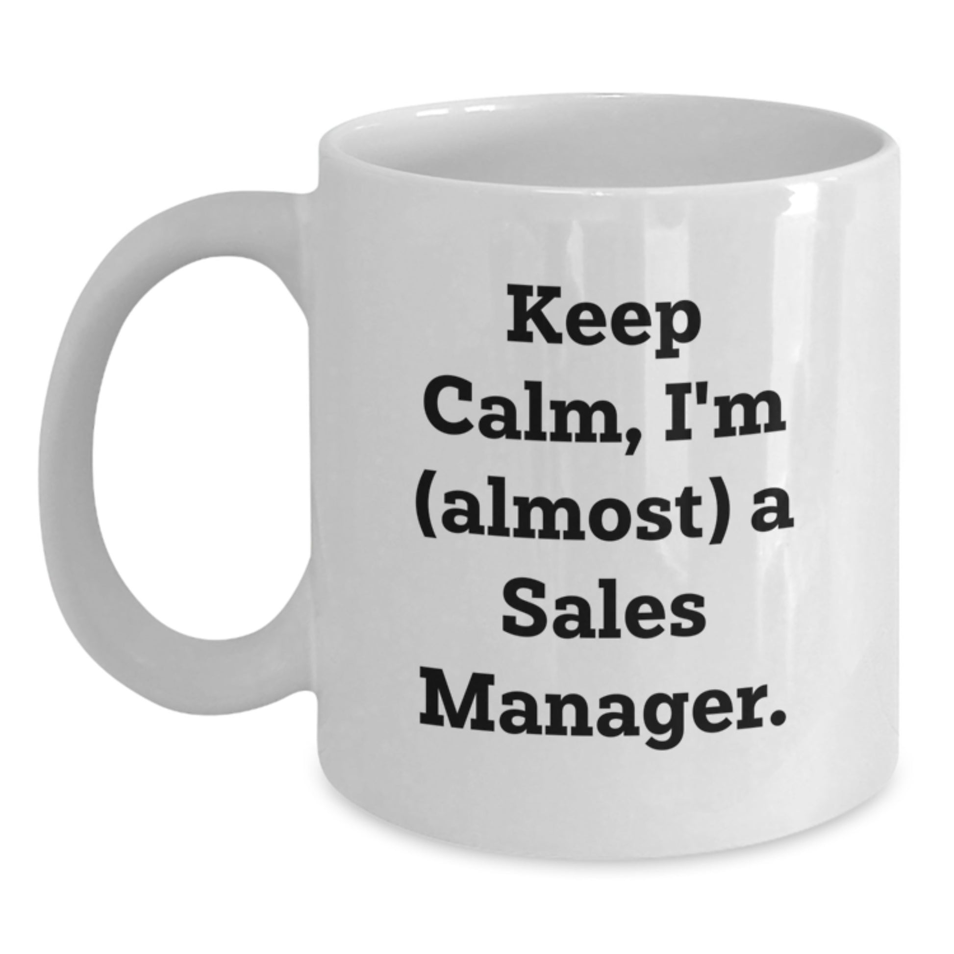 Funny Sales Manager Gifts, White Coffee Mugs for Christmas Unique Gifts from Friends, Keep Calm I'm almost a Sales Manager White Ceramic Mugs - Main