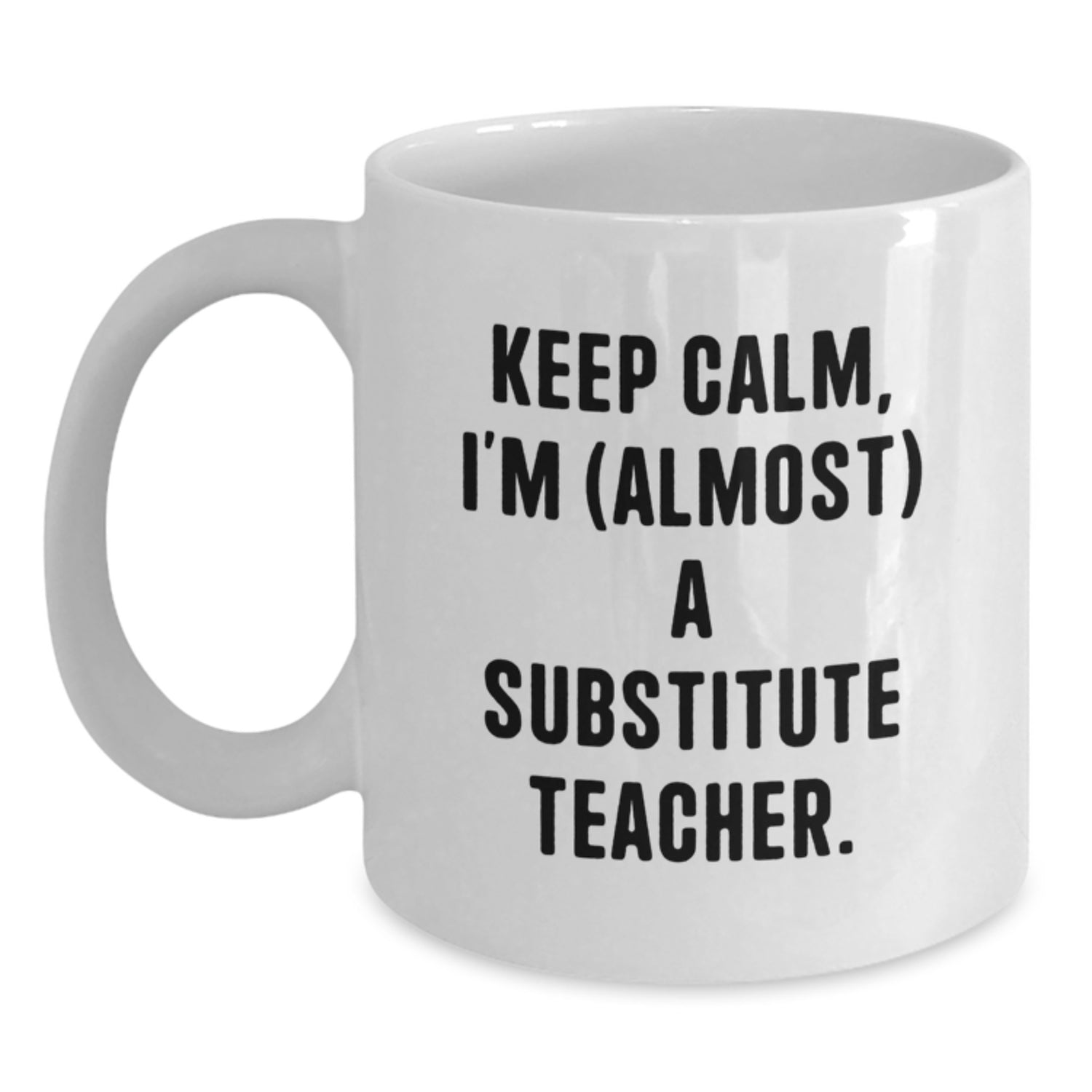Funny Substitute Teacher Gifts for Men - White Coffee Mug - Keep Calm I'm (almost) A Substitute Teacher. - Main