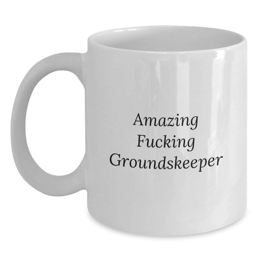 Funny groundskeeper Gifts from Friends for Men - Amazing F--king groundskeeper White Coffee Mug, Christmas Unique Gifts - Main