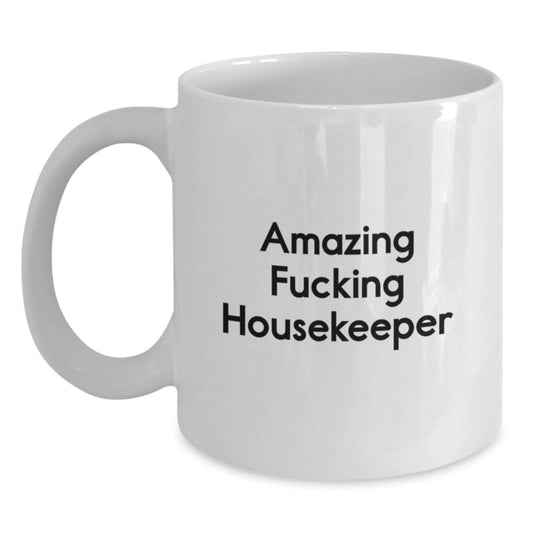 Funny Gifts from Men to Housekeeper Friends White Coffee Mug Amazing F--king Housekeeper Style - Main