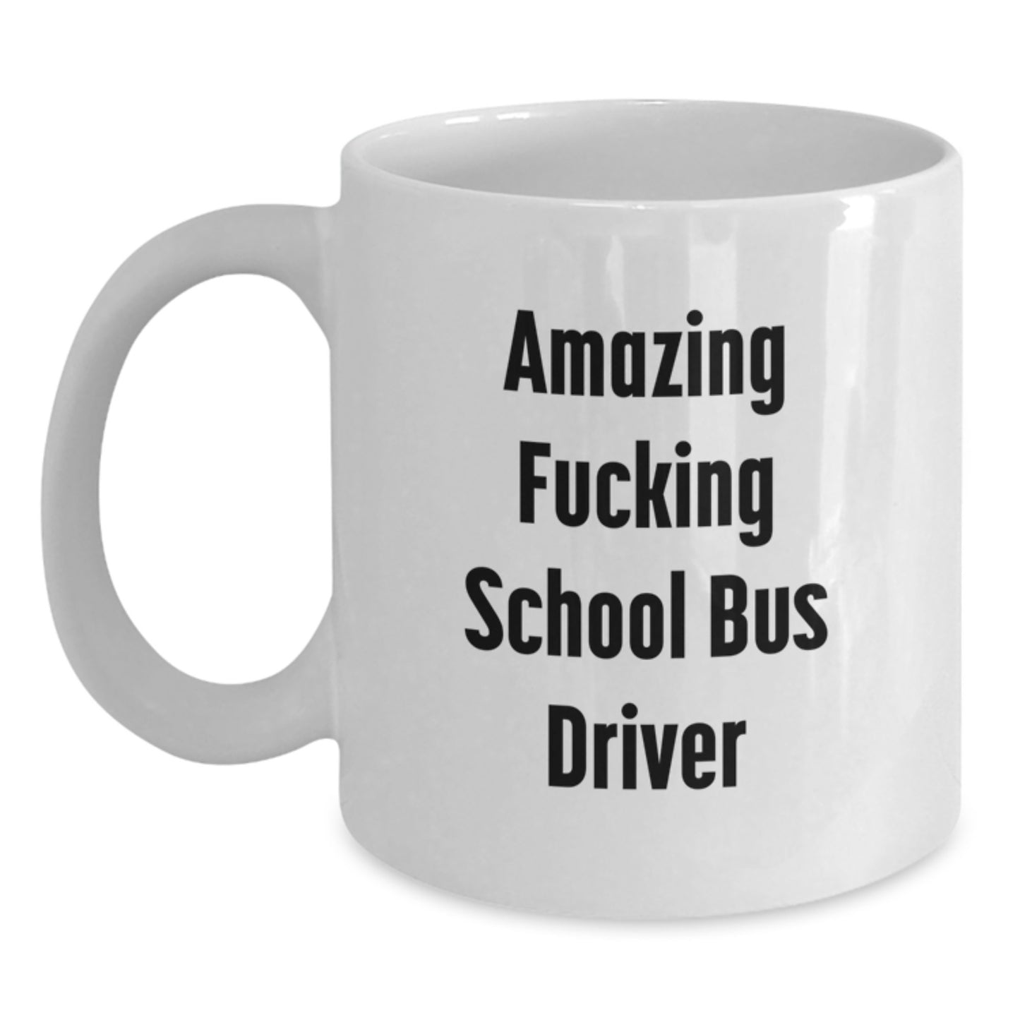 Funny School Bus Driver Gifts from Friends for Men White Coffee Mug - Amazing Quote - Main