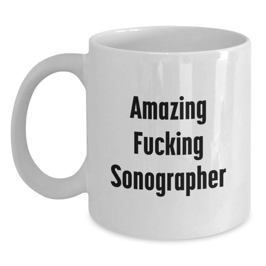 Funny Sonographer Gifts from Friends, White Coffee Mug for Sonographer, Christmas Unique Gifts, 11oz or 15oz Ceramic Mug with Amazing F--king Sonographer Quote - Main