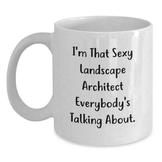 Funny Landscape Architect Gifts from Friends for Men - I'm That Sexy Landscape Architect Everybody's Talking About. White Coffee Mug - Main