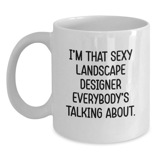 Funny Landscape Designer Gifts from Friends - White Coffee Mug - I'm That Sexy Landscape Designer Everybody's Talking About. - Main