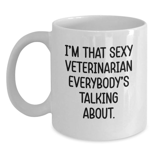 Funny Veterinarian White Coffee Mug Gifts from Friends, Christmas Unique Gifts for Veterinarian, I'm That Sexy Veterinarian Everybody's Talking About. - Main