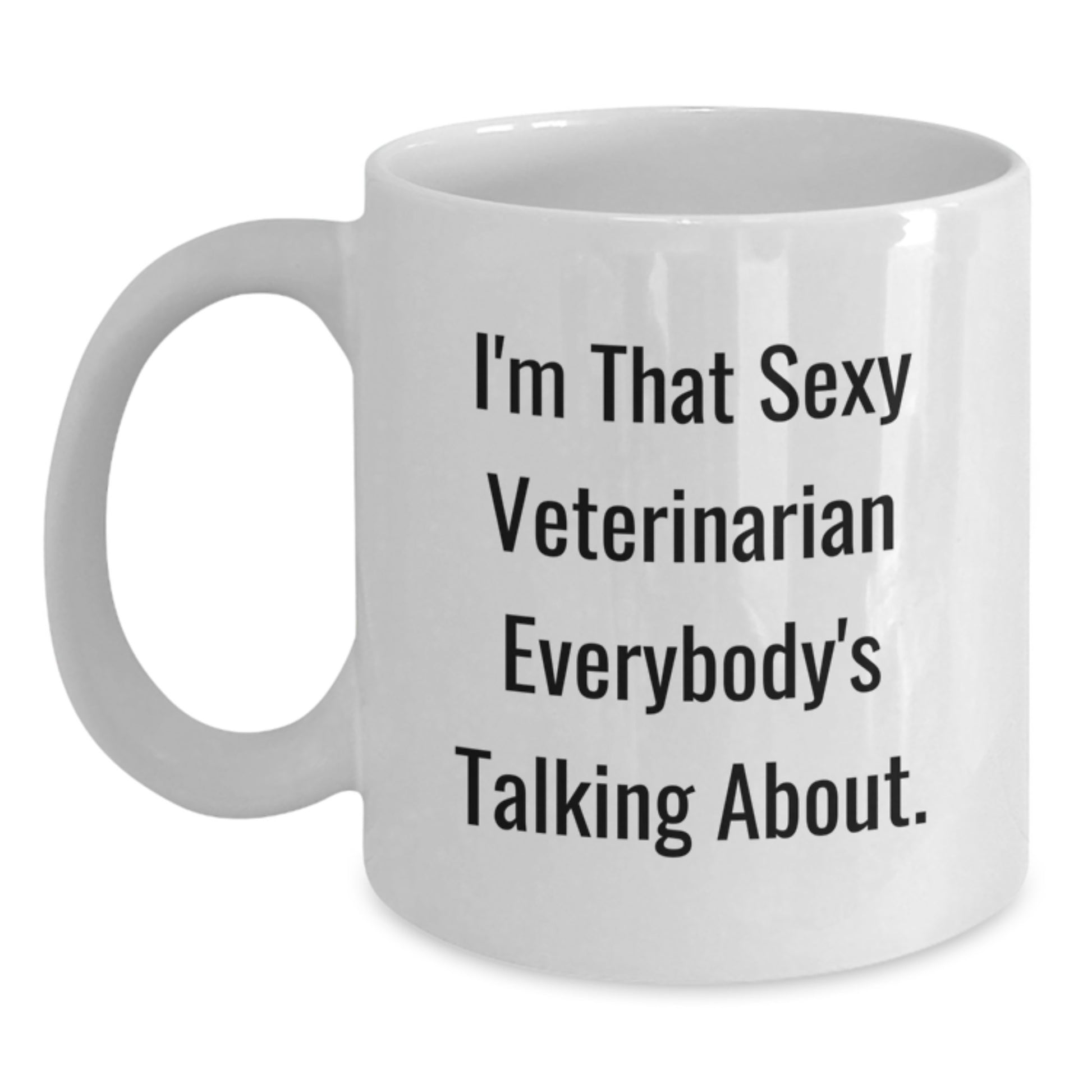 Funny Veterinarian Gifts for Men - White Coffee Mug I'm That Sexy Veterinarian Everybody's Talking About, Gifts from Friends to Family - Main