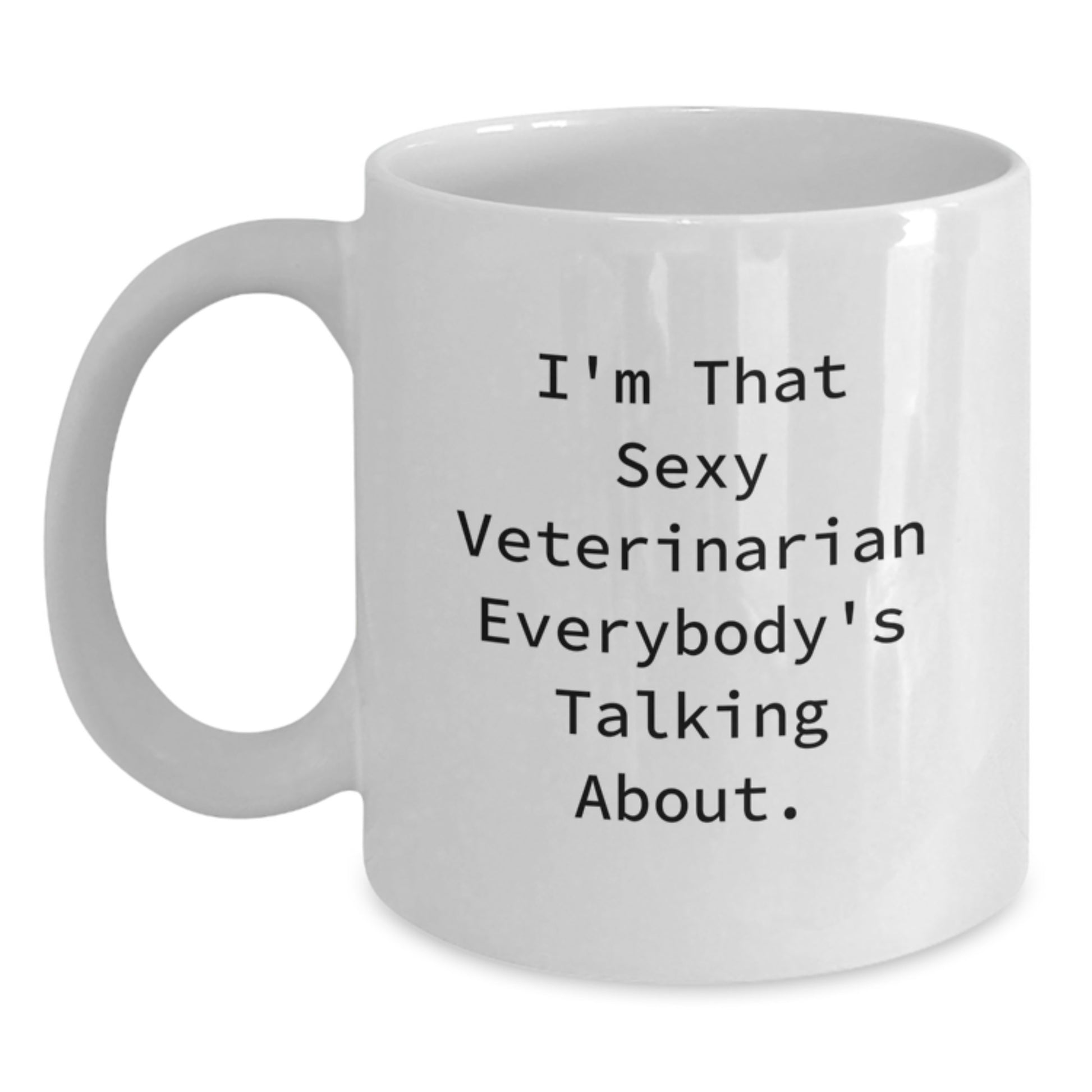 Funny Veterinarian Gifts for Christmas Unique White Coffee Mugs, Gifts from Friends to a Veterinarian Lover, I'm That Sexy Veterinarian Everybody's Talking About Mug - Main