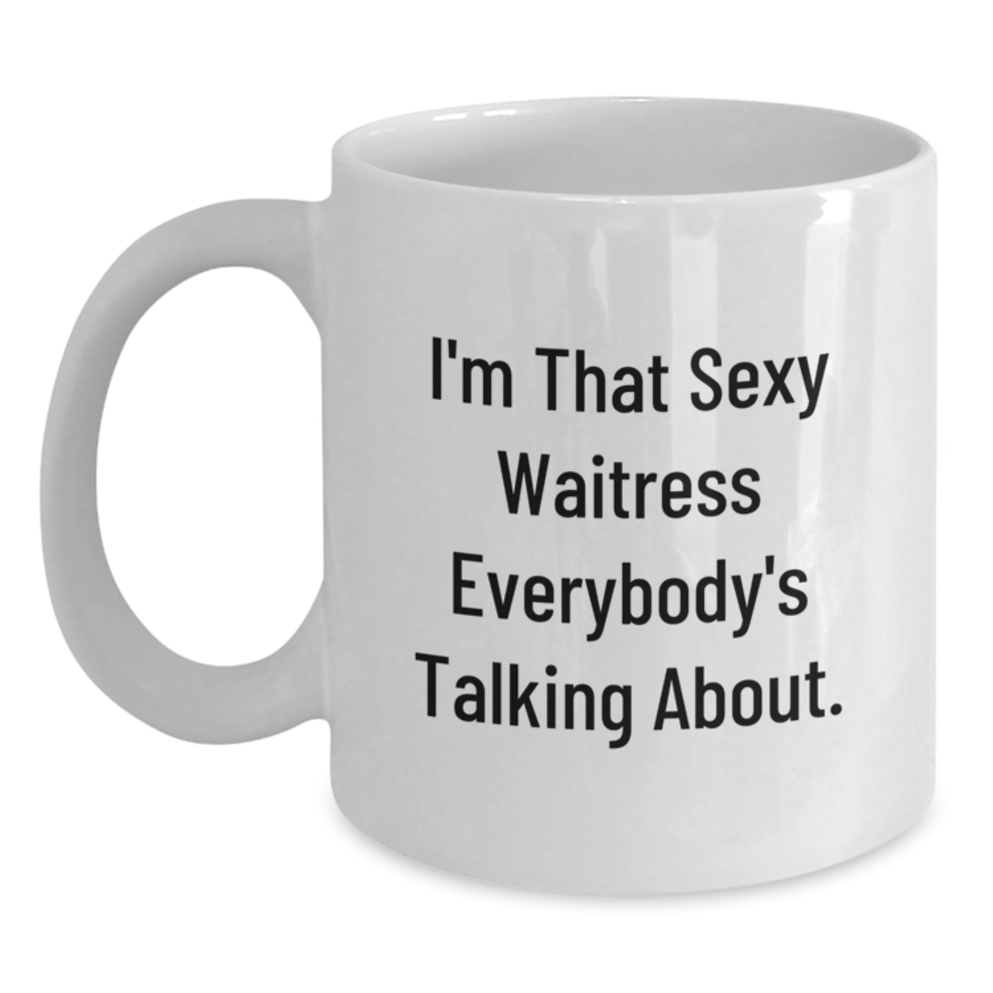 Funny Waitress Gifts from Friends, Unique White Coffee Mug for Waitress, I'm That Sexy Waitress Everybody's Talking About Christmas Unique Gifts - Main