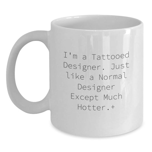 Hot Designer Gifts from Friends and Family - Funny Quote White Coffee Mug for Christmas Unique Presents - Main