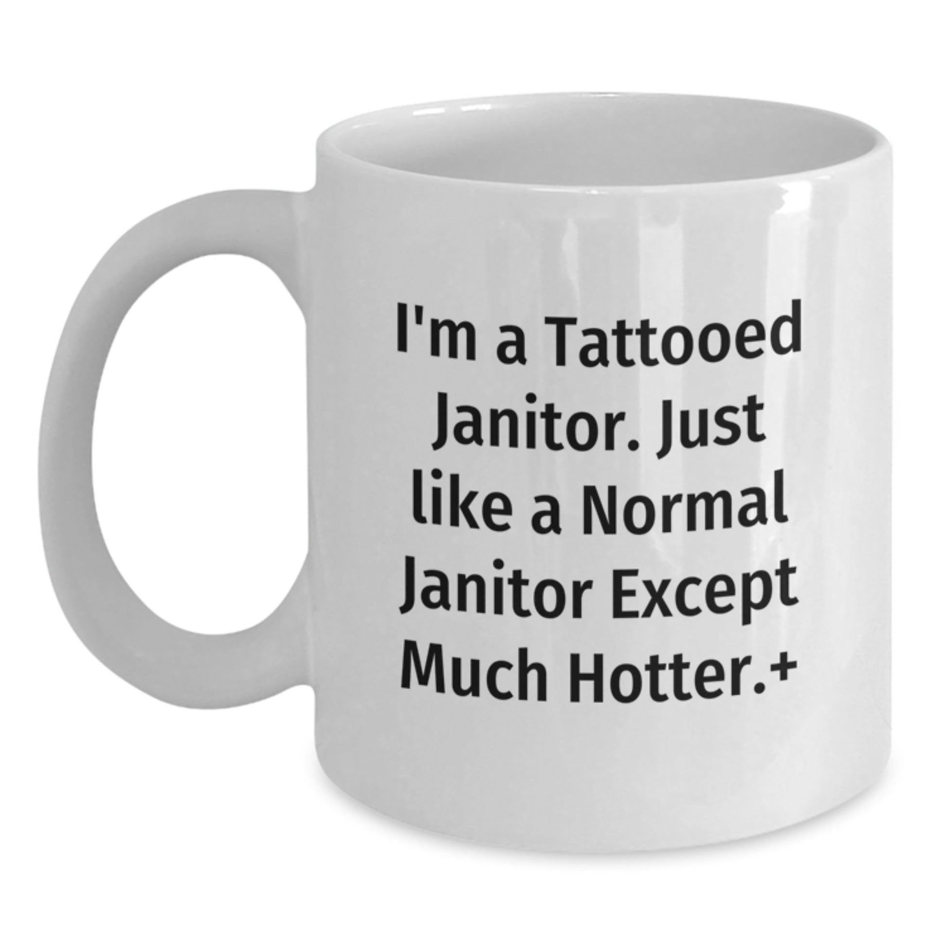 Funny Janitor Gifts for Men, White Coffee Mug, I'm A Tattooed Janitor Except Much Hotter+ Christmas Unique - Main