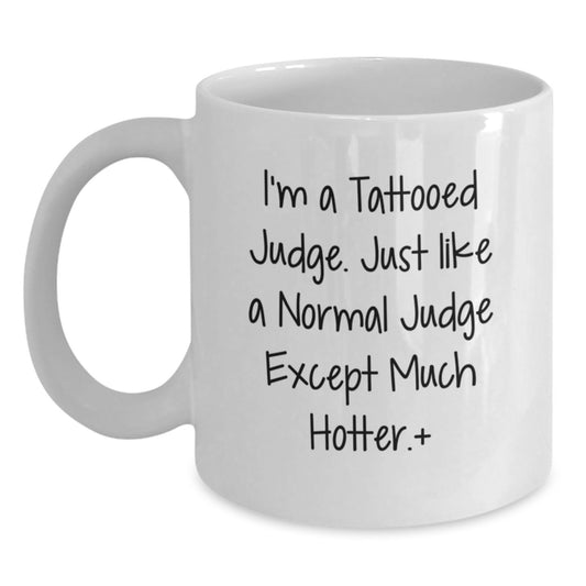 Funny Judge Gifts, White Coffee Mug, I'm A Tattooed Judge, Unique Christmas Unique Gifts from Friends for the Hot Judge - Main