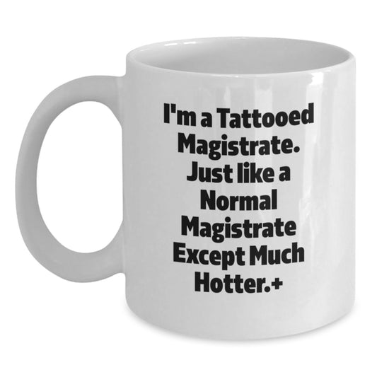 Funny Magistrate Christmas Unique Gifts for Men from Friends, Unique White Coffee Mugs for Magistrate Enthusiasts, I'm A Tattooed Magistrate Quote - Main