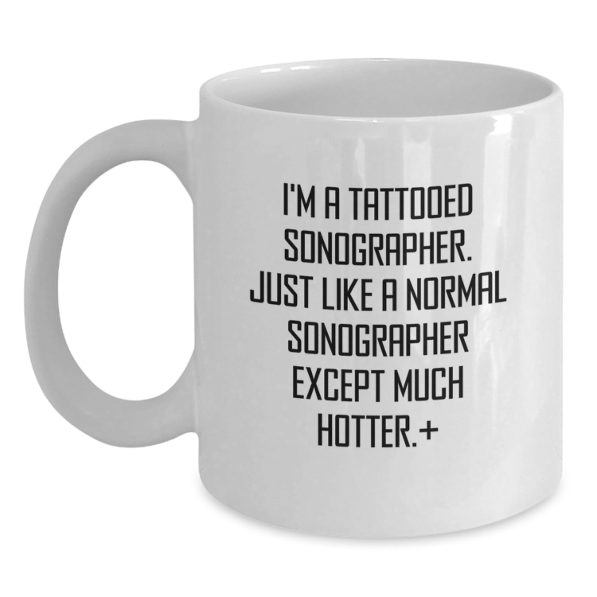 Funny Sonographer Gifts from Friends to Men - White Coffee Mug I'm A Tattooed Sonographer Except Much Hotter - Main