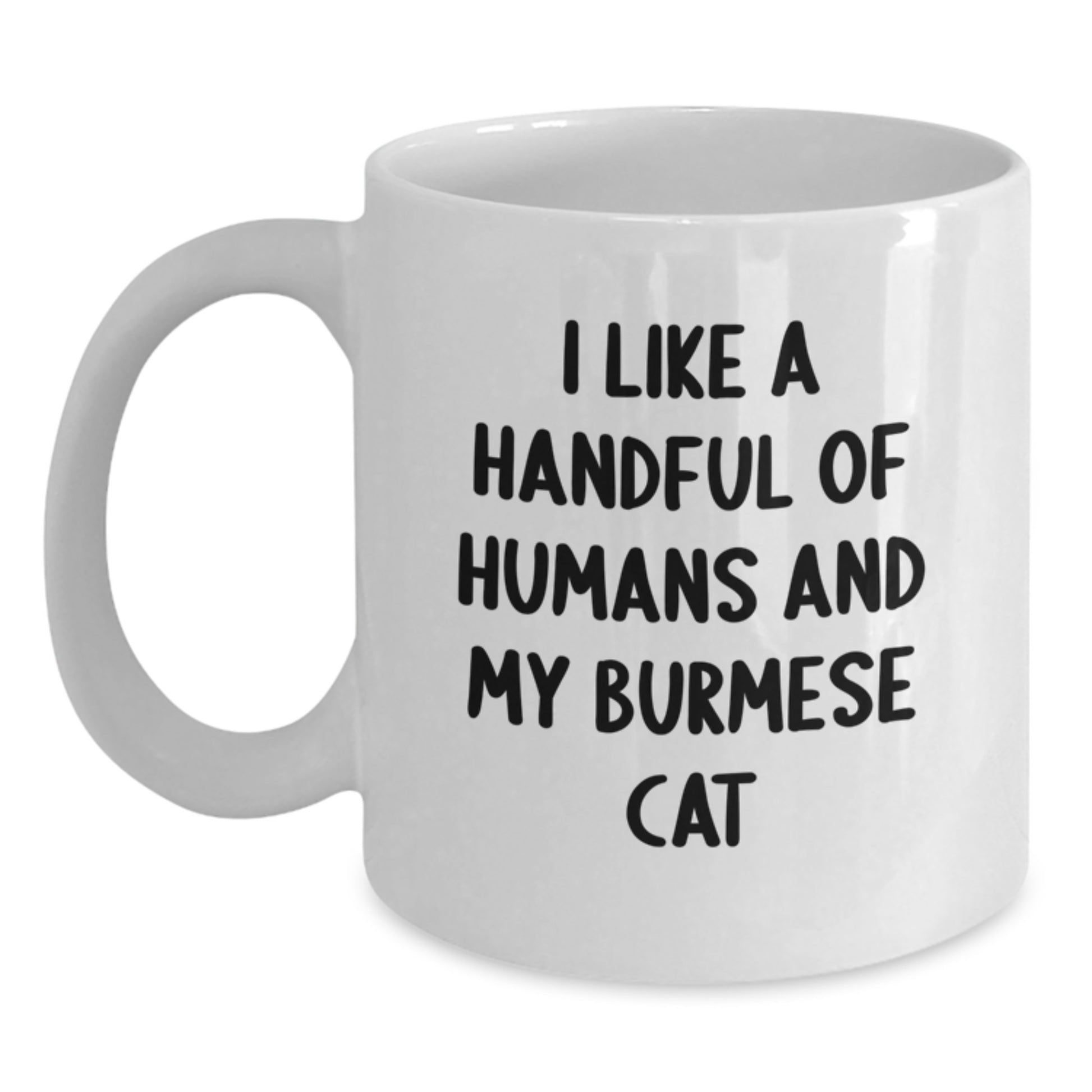 Funny Burmese Cat Lovers Gifts From Mom to Graduation Unique White Coffee Mug I Like A Handful Of Humans And My Burmese Cat - Main