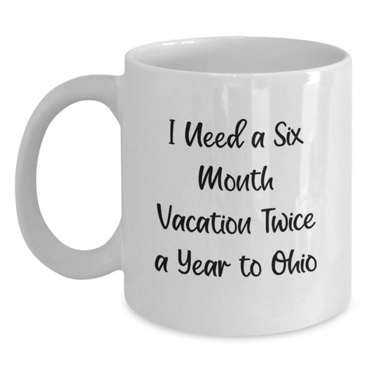 Funny Ohio White Coffee Mug Gifts from Friends to Family for Ohio Enthusiasts Six Month Vacation Twice a Year to Ohio Christmas Unique Items - Main