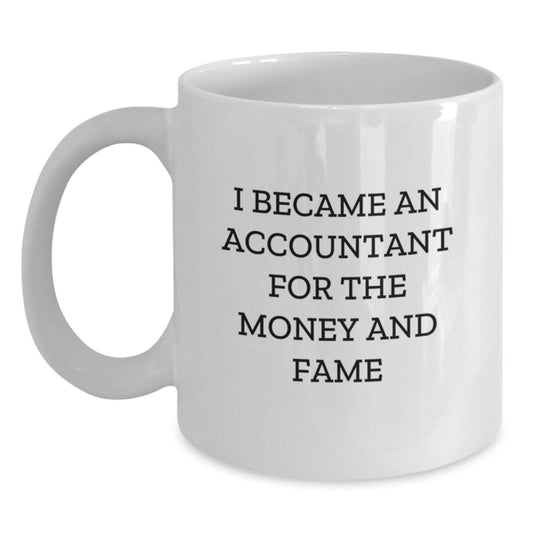 Funny Accountant Gifts from Friends to Accountant, White Coffee Mug for Graduation, 'I Became An Accountant For The Money And Fame' - Main