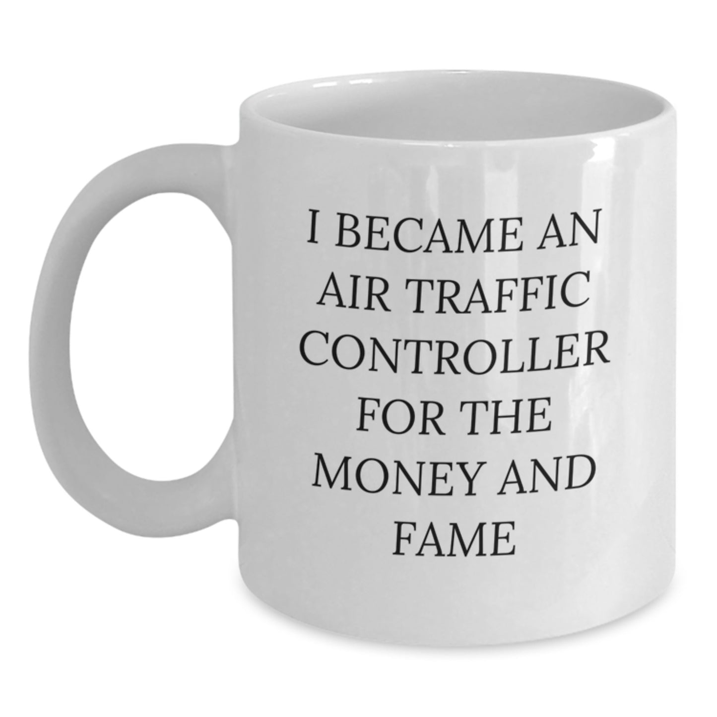 Funny Air Traffic Controller Gifts from Friends for Christmas - White Coffee Mug, Inspirational Quote I Became An Air Traffic Controller For The Money And Fame - Unique Holiday Present - Main
