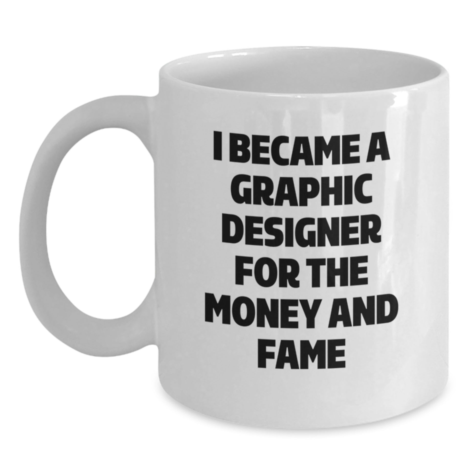 Funny Graphic Designer Gifts for Men, Unique White Coffee Mug for Graphic Designers, I Became A Graphic Designer For The Money And Fame, Gifts from Friends to Family, Christmas Unique Gifts - Main