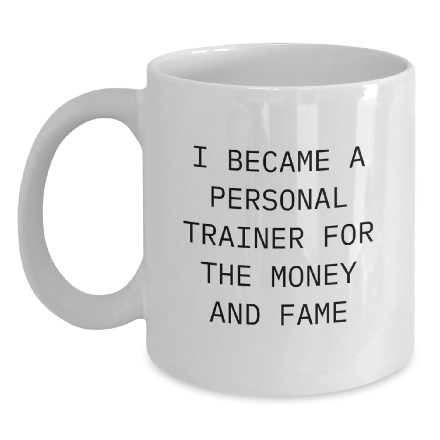 Funny Personal Trainer Gifts for Men, Women, Friends, Coworkers - White Coffee Mug for Graduation, 'I Became A Personal Trainer For The Money And Fame' Quote, Gifts from Family - Main