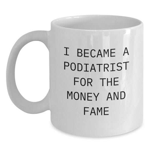 Funny Podiatrist Gifts from Family, White Coffee Mug for Podiatrist, Christmas Unique Gifts for Him, 'I Became A Podiatrist For The Money And Fame' - Main