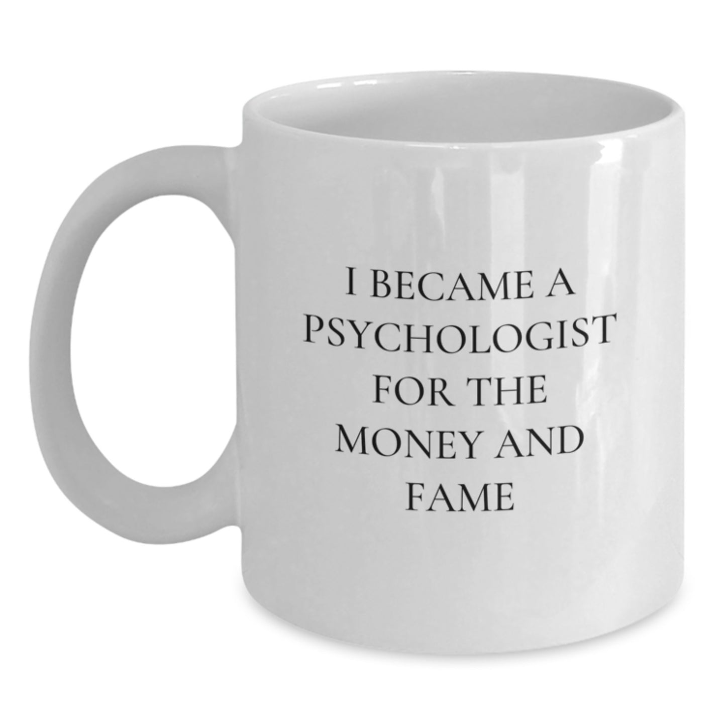 Funny Psychologist Gifts for Men, Psychologist White Coffee Mug with Christmas Unique Gifts from Family, I Became A Psychologist For The Money And Fame - Main