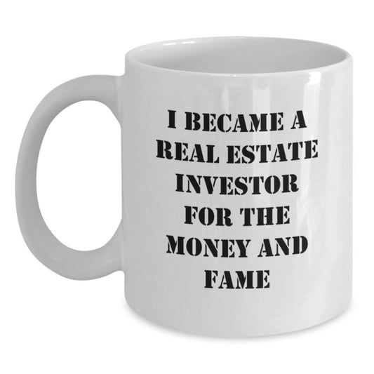 Funny Real Estate Investor Gifts for Men - White Coffee Mug - 'I Became A Real Estate Investor For The Money And Fame' - Main