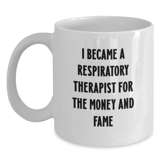 Funny Respiratory Therapist Christmas Unique Gifts from Friends, Family, Coworkers - Inspired by 'I Became A Respiratory Therapist For The Money And Fame' White Coffee Mug - Main