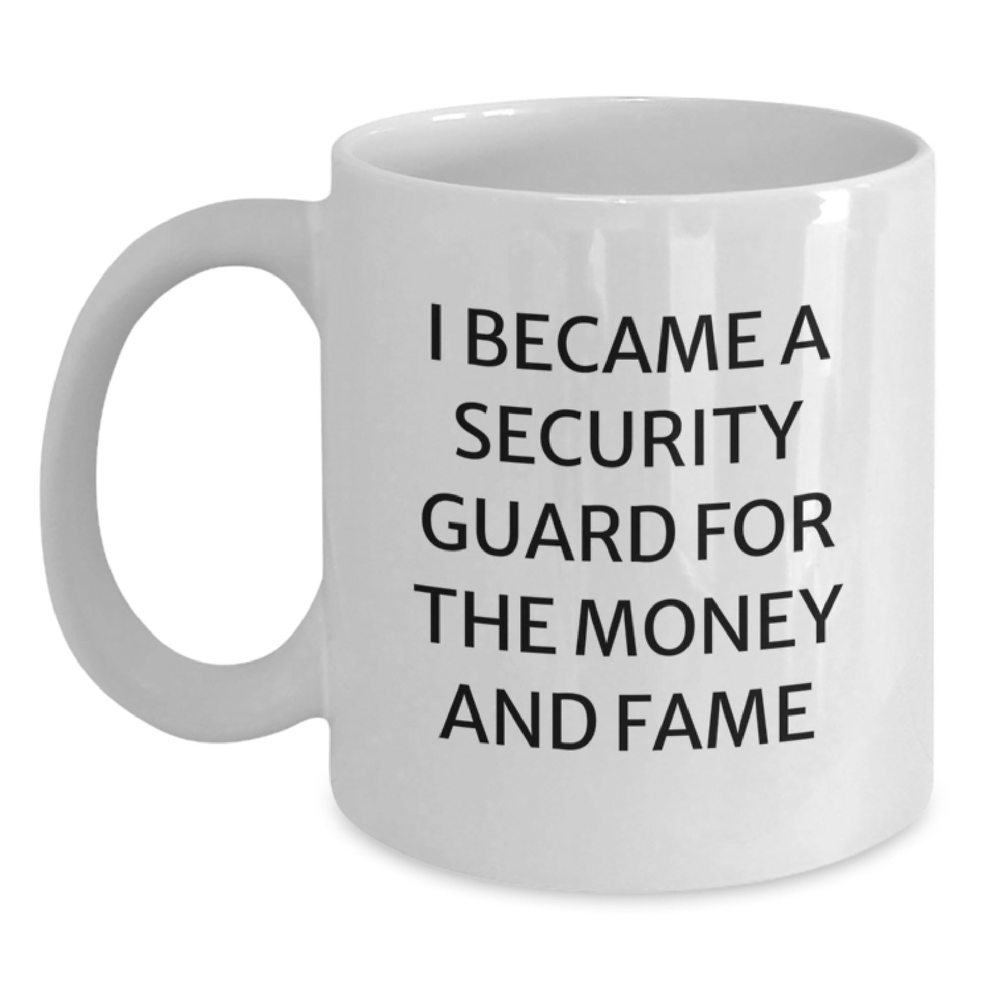 Funny Security Guard Gifts for Men, White Coffee Mug, I Became A Security Guard For The Money And Fame, Christmas Unique - Main