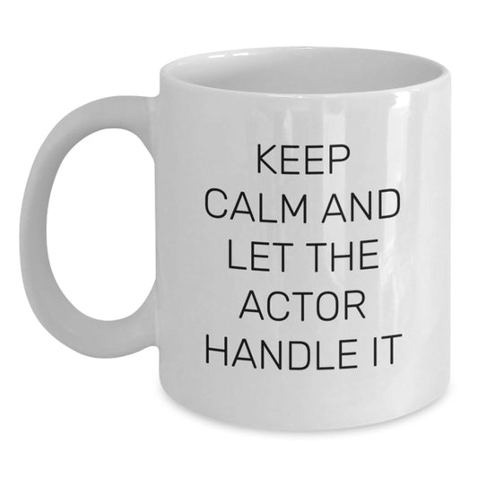 Funny Actor Gifts from Friends and Family, White Coffee Mug for Actor Enthusiast, Christmas Unique Gifts for Him, 'Keep Calm And Let The Actor Handle It' - Main